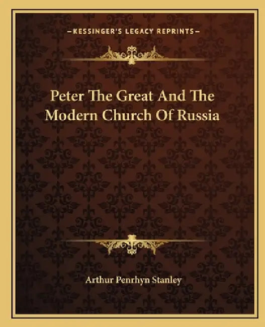Peter The Great And The Modern Church Of Russia by Arthur Penrhyn Stanley