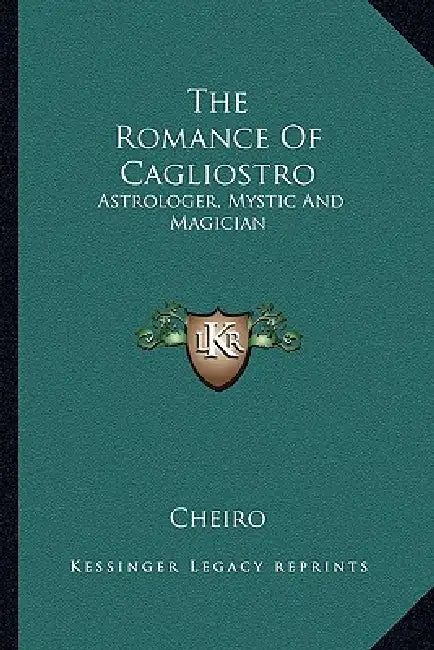 The Romance Of Cagliostro: Astrologer, Mystic And Magician by Cheiro
