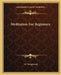 Meditation For Beginners by J. I. Wedgwood