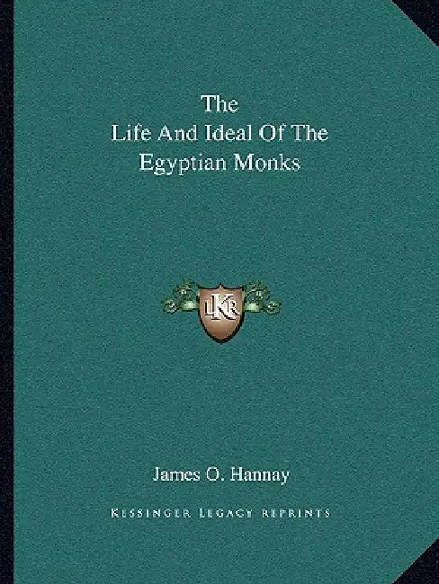 The Life And Ideal Of The Egyptian Monks by James O. Hannay