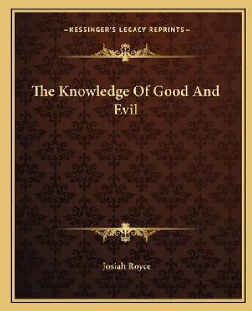The Knowledge Of Good And Evil by Josiah Royce