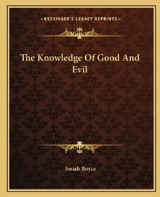 The Knowledge Of Good And Evil by Josiah Royce