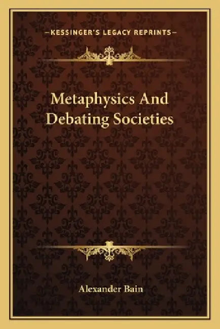 Metaphysics And Debating Societies by Alexander Bain