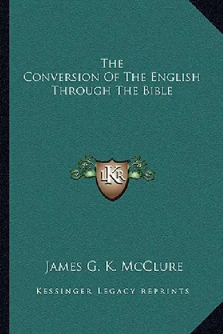 The Conversion Of The English Through The Bible by James G. K. McClure