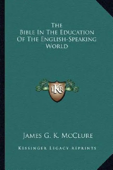 The Bible In The Education Of The English-Speaking World by James G. K. McClure