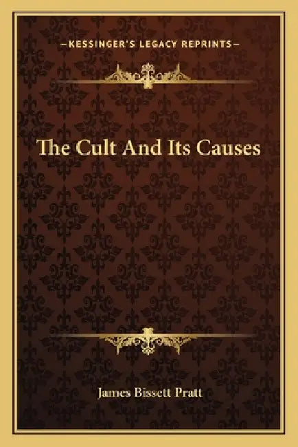 The Cult And Its Causes by James Bissett Pratt