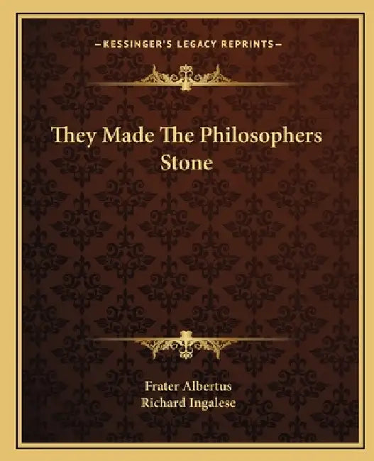 They Made The Philosophers Stone by Frater Albertus, Richard Ingalese