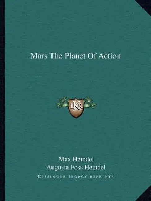 Mars The Planet Of Action by Max Heindel, Augusta Foss Heindel