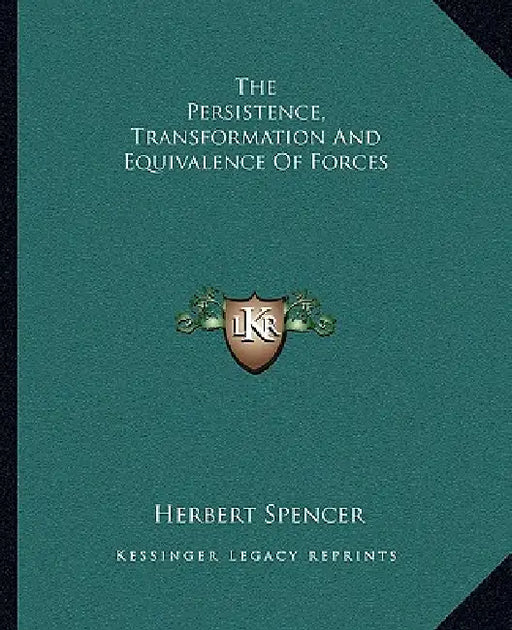 The Persistence, Transformation And Equivalence Of Forces by Herbert Spencer