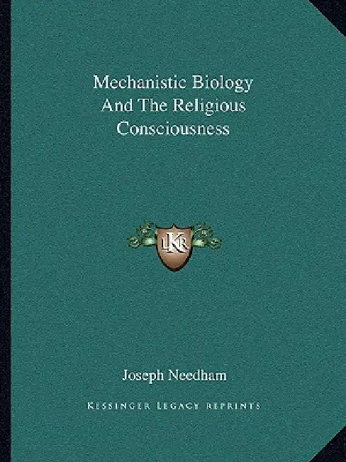 Mechanistic Biology And The Religious Consciousness by Joseph Needham