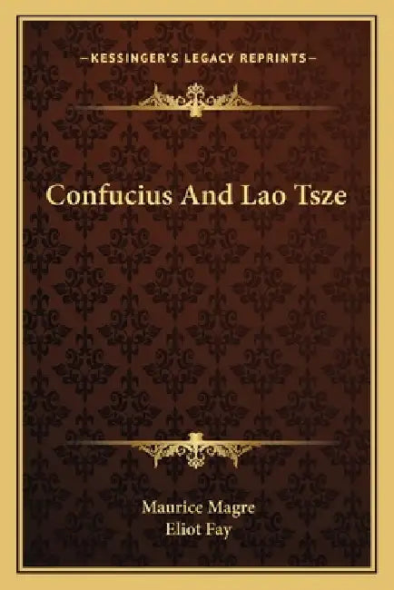 Confucius And Lao Tsze by Maurice Magre, Eliot Fay