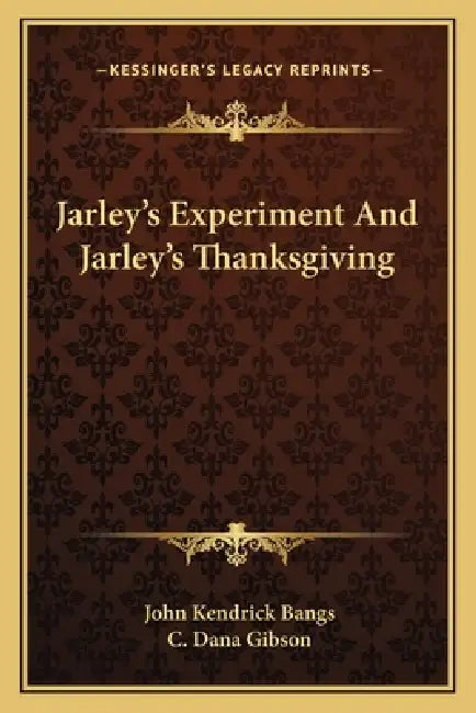 Jarley's Experiment And Jarley's Thanksgiving by John Kendrick Bangs, C. Dana Gibson