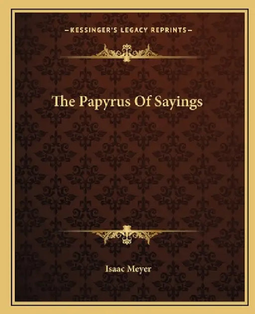 The Papyrus Of Sayings by Isaac Meyer