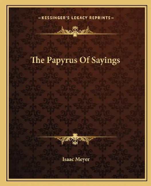 The Papyrus Of Sayings by Isaac Meyer