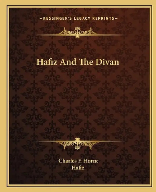 Hafiz And The Divan by Charles F. Horne, Hafiz