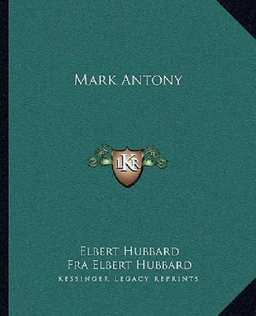 Mark Antony by Elbert Hubbard, Fra Elbert Hubbard
