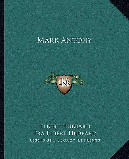 Mark Antony by Elbert Hubbard, Fra Elbert Hubbard