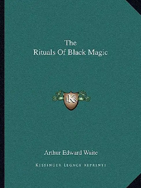 The Rituals of Black Magic by Arthur Edward Waite