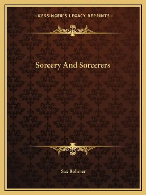 Sorcery And Sorcerers by Sax Rohmer