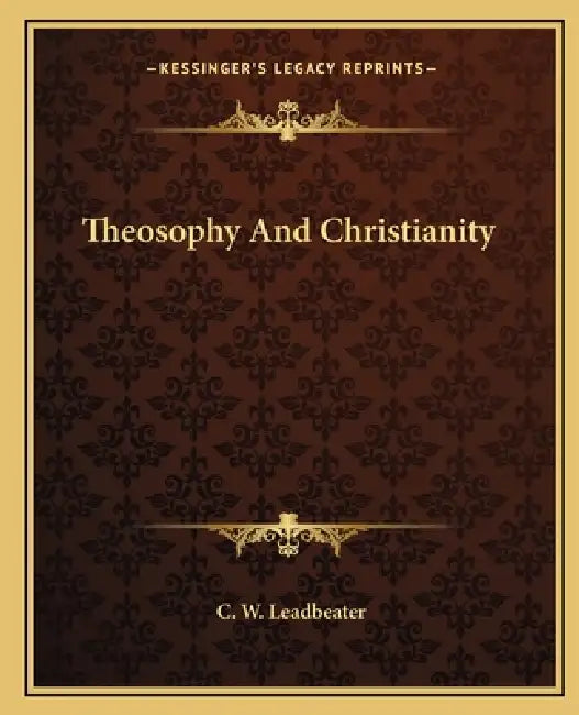 Theosophy And Christianity by C. W. Leadbeater