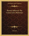 Thomas Jefferson The Conservative Reformer by John Fiske