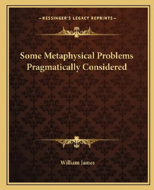 Some Metaphysical Problems Pragmatically Considered by William James