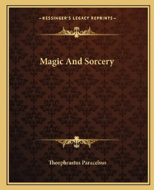 Magic And Sorcery by Theophrastus Paracelsus