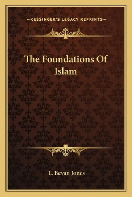 The Foundations Of Islam by L. Bevan Jones
