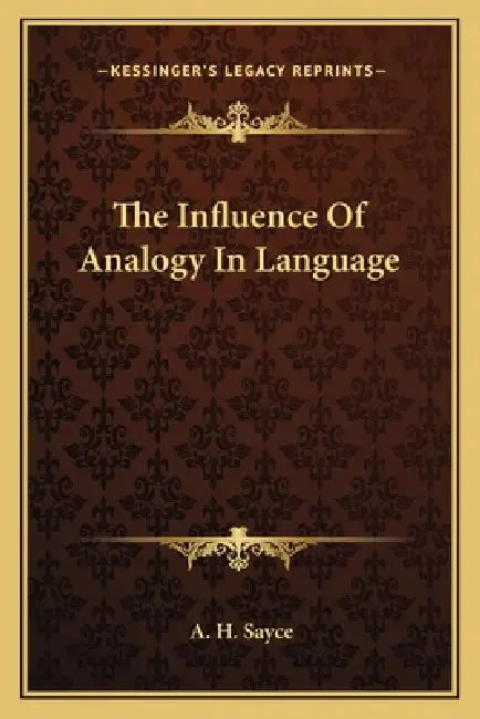 The Influence Of Analogy In Language by A. H. Sayce