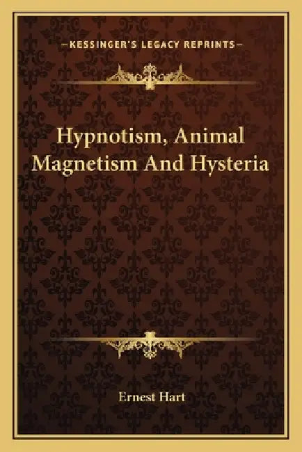 Hypnotism, Animal Magnetism And Hysteria by Ernest Hart