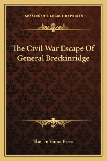 The Civil War Escape Of General Breckinridge by The de Vinne Press