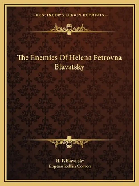 The Enemies Of Helena Petrovna Blavatsky by H. P. Blavatsky, Eugene Rollin Corson