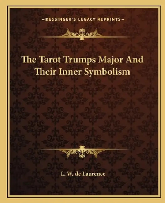 The Tarot Trumps Major and Their Inner Symbolism by L. W. de Laurence