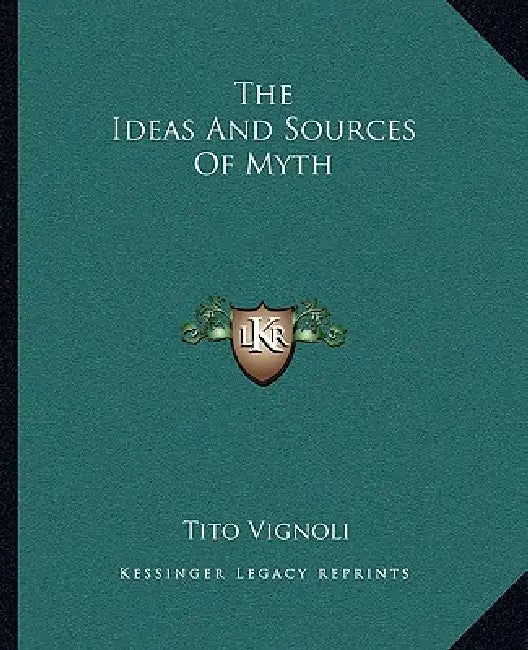The Ideas And Sources Of Myth by Tito Vignoli