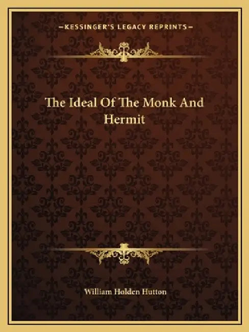 The Ideal Of The Monk And Hermit by William Holden Hutton