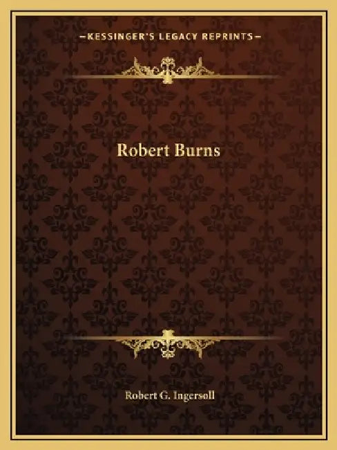 Robert Burns by Robert G. Ingersoll
