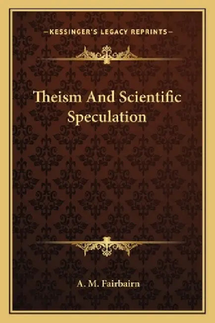 Theism And Scientific Speculation by A. M. Fairbairn