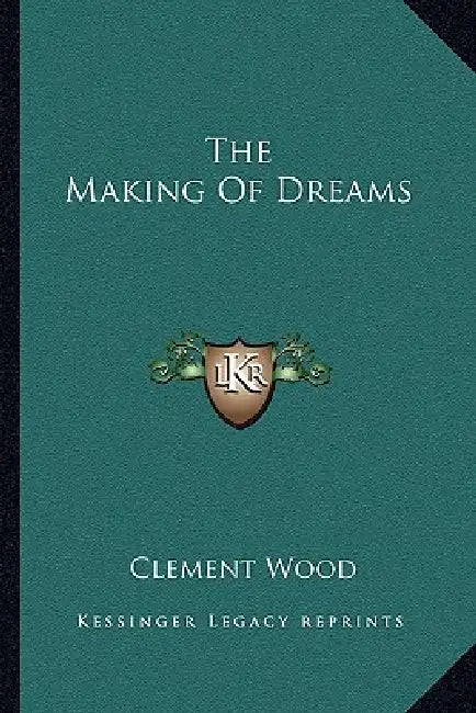 The Making Of Dreams by Clement Wood