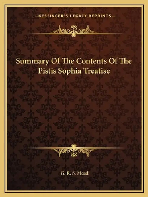 Summary Of The Contents Of The Pistis Sophia Treatise by G. R. S. Mead