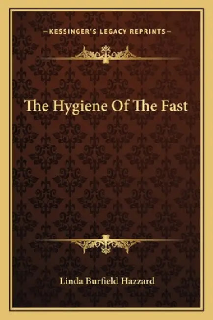 The Hygiene Of The Fast by Linda Burfield Hazzard