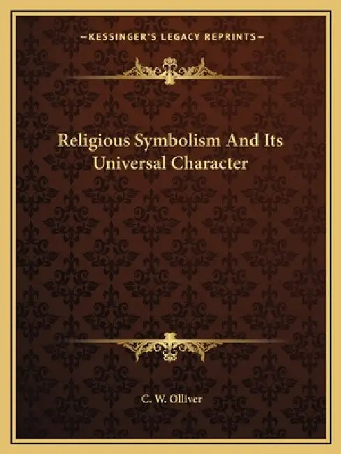 Religious Symbolism And Its Universal Character by C. W. Olliver