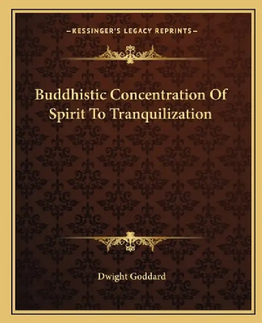 Buddhistic Concentration Of Spirit To Tranquilization by Dwight Goddard