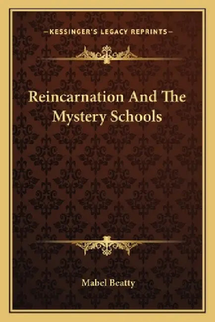 Reincarnation And The Mystery Schools by Mabel Beatty