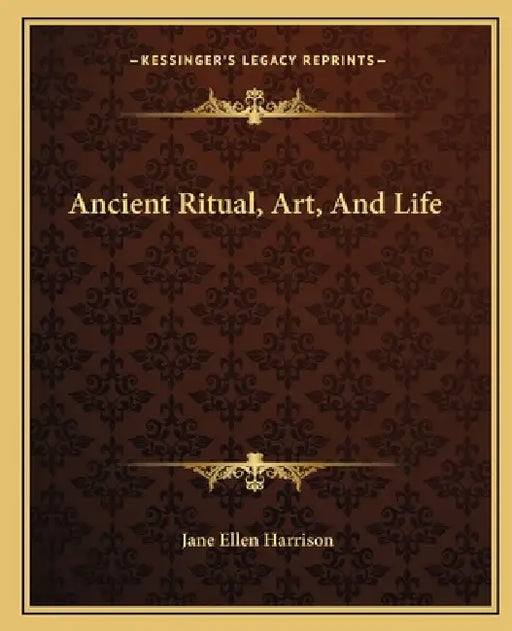 Ancient Ritual, Art, And Life by Jane Ellen Harrison