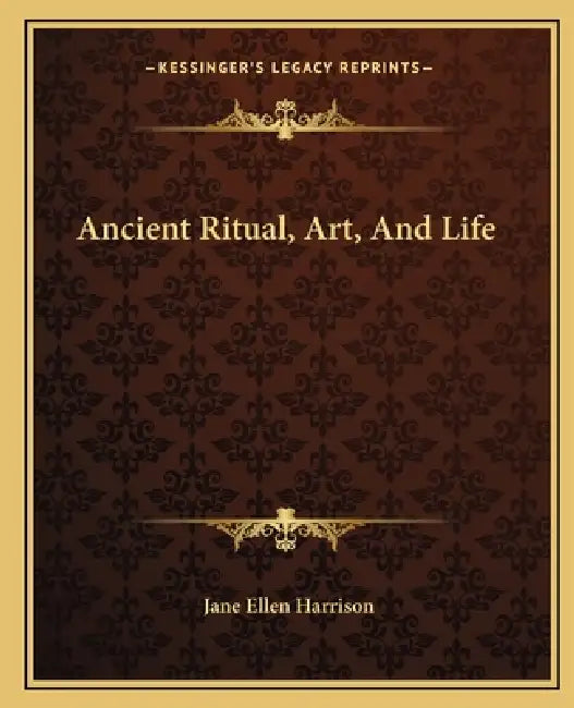 Ancient Ritual, Art, And Life by Jane Ellen Harrison