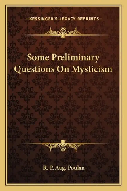 Some Preliminary Questions On Mysticism by R. P. Aug Poulan