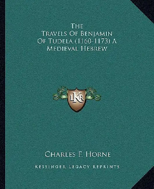 The Travels Of Benjamin Of Tudela (1160-1173) A Medieval Hebrew by Charles F. Horne