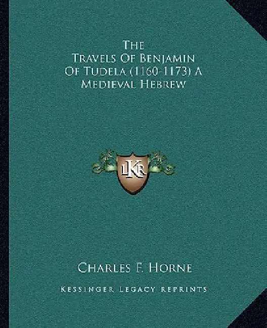 The Travels Of Benjamin Of Tudela (1160-1173) A Medieval Hebrew by Charles F. Horne