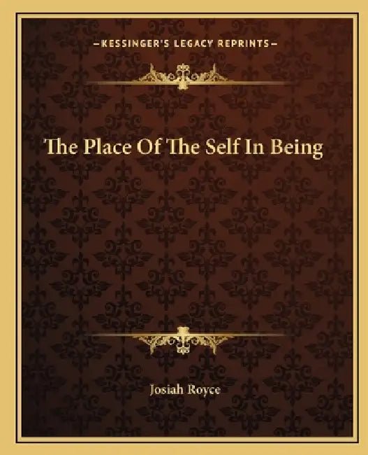 The Place Of The Self In Being by Josiah Royce