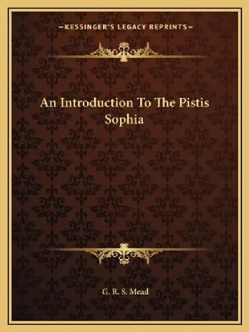 An Introduction To The Pistis Sophia by G. R. S. Mead